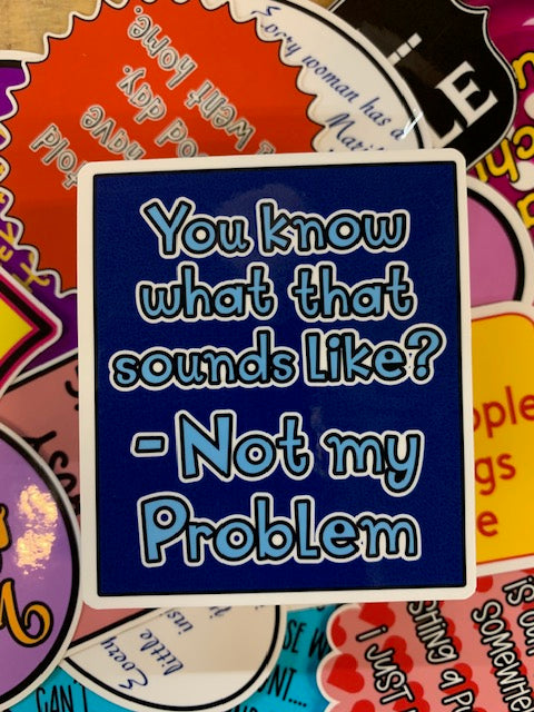 Saying Stickers - NOT MY PROBLEM
