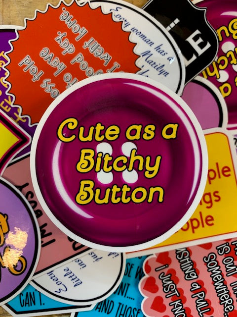 Saying Stickers - CUTE AS A BITCHY BUTTON